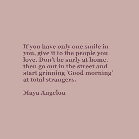 If you have only one smile.. you give it to the people you love..  go out on the street and start grinning good morning at total strangers.. #one #smile #give #someone #love #street #grinning #goodmorning #strangers Stranger Quotes, Love Street, Inspirational Sayings, Maya Angelou, Live Love, Good Morning, Love Quotes, Going Out, Wallpapers