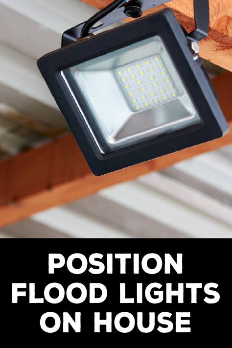 How to Position Flood Lights on House Flooded House, Motion Sensors, Light Pollution, Led Flood Lights, Drilling Holes, Flood Light, Choose Wisely, Outdoor Light, Flood Lights