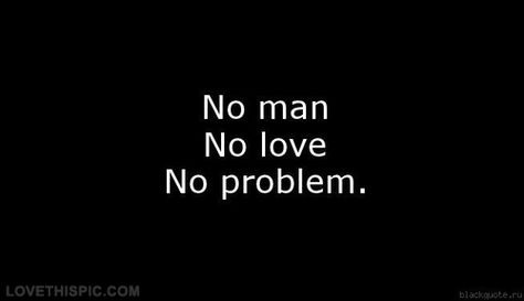 No man, no love, no problem love love quotes quotes quote man Tumblr, Porto, No Love No Problem, Love Chemistry Quotes, Love Love Quotes, Problem Quotes, Feminine Energy Aesthetic, Adorable Quotes, Rainy Day Aesthetic