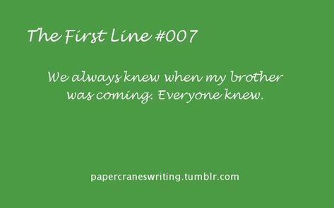 The First Line #007 I give you the first line, you fill in the rest! Prompts are for anyone and everyone, but please link back to this blog if you use them. Thanks!: Story Help, Opening Lines, Prompt Ideas, Poetry Prompts, Book Prompts, Paper Cranes, Dialogue Prompts, Writing Boards, Writing Inspiration Prompts