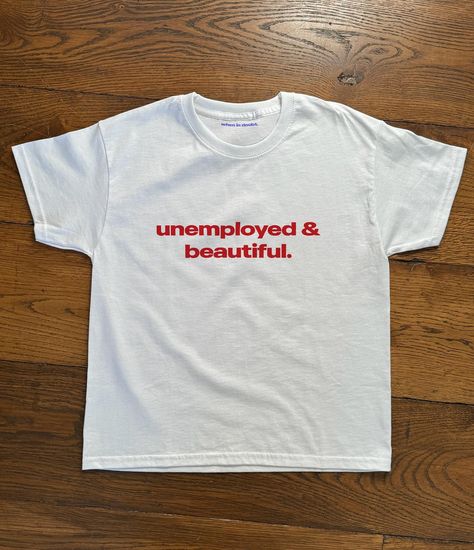 unemployed & beautiful. new baby tee design just added to the site ☆