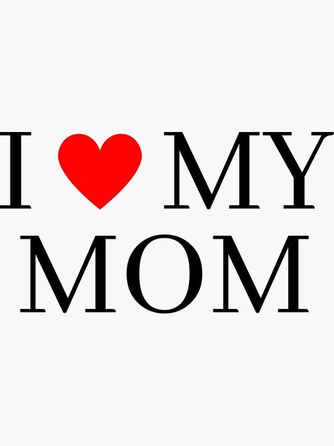 "I Love My Mom" Sticker by InspiWardrobe | Redbubble Contact Photos For Mom, I Love My Mom Pfp, Contact Pics, Mom Template, I Love U Mom, Board Collage, Quotes Mom, I Love My Mother, Vision Board Collage