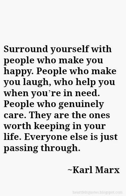 Surround yourself with people who make you happy. Find The People Who Make You Happy, If Something Makes You Happy Quotes, Be With Who Makes You Happy Quotes, People Who Are Happy For Your Happiness, Be Around Good People Quotes, Be With People Who Make You Happy, Make People Happy Quotes, People Who Make You Laugh Quotes, Being Around Positive People