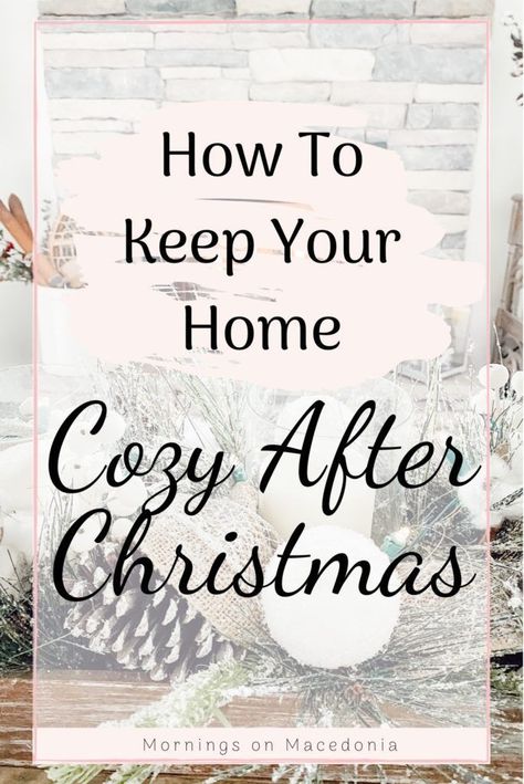 Charity from Mornings on Macedonia blog sharing all my tips and tricks on how to keep your home cozy after Christmas. Just because the trees are gone, doesn't mean your home can't have a nice and cozy glow to it too! Tap the link to see just how to do it and be sure to save this pin and follow me for more ideas and inspiration just like this! Decorating After Christmas Is Over, January Decorating Ideas, After Christmas Winter Decor, How To Decorate After Christmas, Decorating After Christmas, Decorate After Christmas, Decorations After Christmas, Winter Decor Ideas For The Home, After Christmas Decor