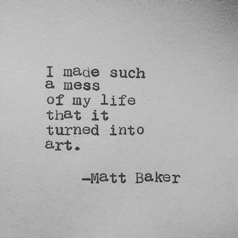 By Matt Baker Baker Quotes, Matt Baker, Messy Life, Hippie Quotes, Quotes Tumblr, Senior Quotes, Hippie Life, Quotes And Notes, Trendy Quotes