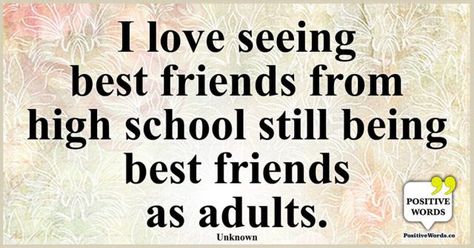 I love seeing best friends from high school still being best friends as adults. ~Unknown True Friends, High School Friends Quotes, School Friends Quotes, Related Quotes, High School Friends, School Friends, A Best Friend, Positive Words, Friends Quotes