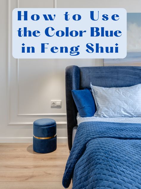 How to Use the Color Blue in Feng Shui Feng Shui Colors Home, Feng Shui Bedroom Colors, Feng Shui Colors, Analogous Color Scheme, Feng Shui Principles, Feng Shui Bedroom, Make A Room, The Color Blue, Blue Bedroom