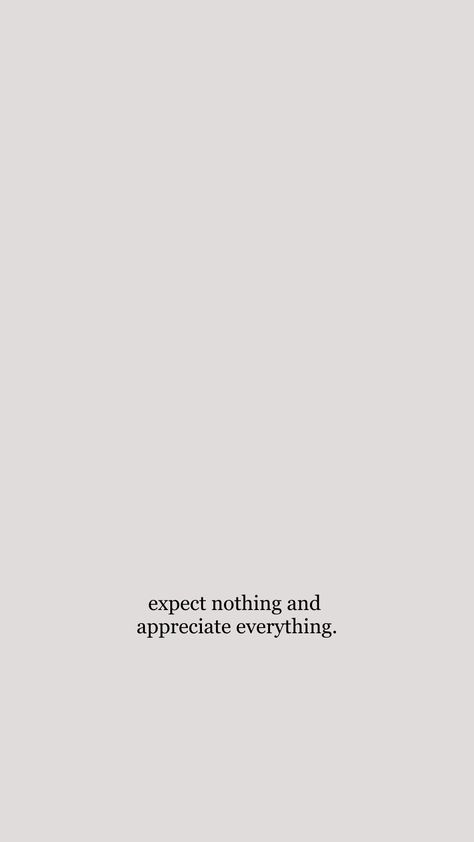 Everything Is A Privilege, Its Not That Serious Wallpaper, Nothing Is Personal, Nothing Is Permanent Wallpaper, Expect Nothing Appreciate Everything Wallpaper, Knowing What You Want Quotes, Expect Nothing Tattoo, No Expectations Wallpaper, Expect Nothing Appreciate Everything Tattoo