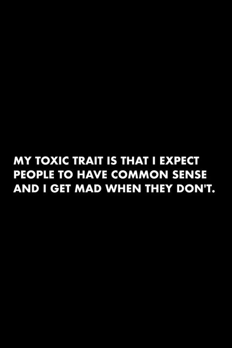 Lack Of Common Sense Quotes, Im Not Mad Quotes, No Common Sense Quotes, I’m Not Mad Quotes, Sarcasm Quotes For Toxic People, Toxic Traits Quotes Funny, Im Toxic Quotes Funny, I’m Toxic, Commonsense Quotes