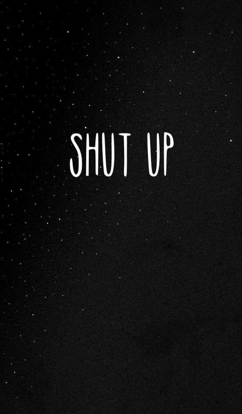 Shut Up | Me and My Mental Health Matters Galaxy Wallpaper Quotes, Sarcastic Wallpaper, Samsung Wallpapers, Shut Up And Dance, Sassy Wallpaper, Galaxy Background, More Wallpaper, Wallpaper For Your Phone, Tumblr Wallpaper