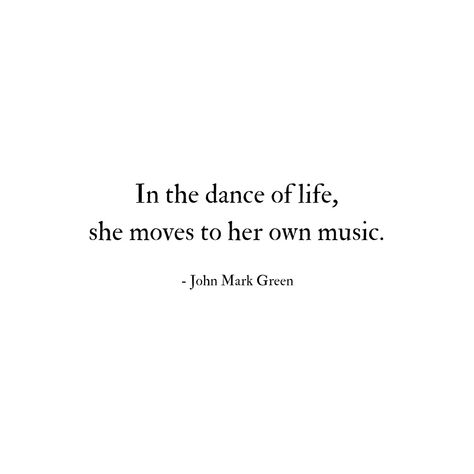 In the dance of life,  she moves to her own music. - John Mark Green #quote #quotes - quotes for her - quotes for women She Is Her Own Quotes, Music Quotes For Instagram Bio, Dance Art Quotes, Bio Ideas For Moving On, Instagram Bio For Dancers, Life Is A Dance Quote, On Her Own Quotes, Quotes About Dancing Inspirational, Quotes For Dance