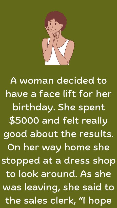 A woman decided to have a face lift for her birthday. She spent $5000 and felt really good about the results. On her way home she stopped at a dress shop to… Good Jokes For Adults, Funny Women Jokes, Rude Jokes, Baileys Recipes, Funny Jok, Week Quotes, Clever Kids, Women Jokes, Mommy Moments