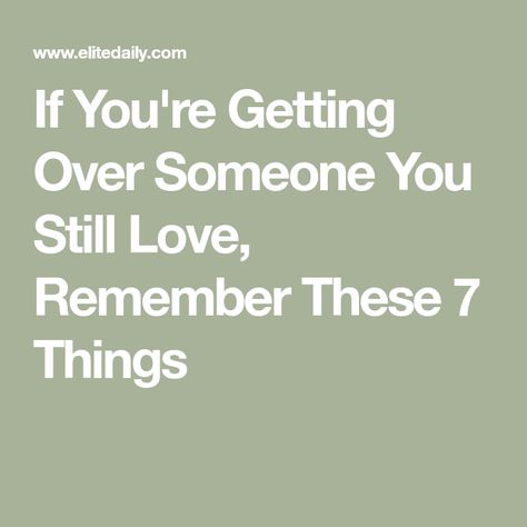 If You're Getting Over Someone You Still Love, Remember These 7 Things You Never Get Over Your First Love, Things To Do After Breakup, How To Get Over Someone You Love, Positive Breakup Quotes, Infidelity Recovery, After The Breakup, Getting Over Someone, Growing Apart, Getting Over