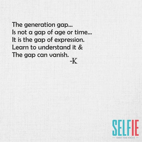 Express, Understand and Accept!  #SelfiIE #SelfEvaluation #SelfIntrospection #generations #GenerationGap #Express #Accept #understand #opinions #Love #family Generation Gap Quotes, Generation Gap, Quotes Family, Love Family, My Photo Gallery, Selfies, Photo Gallery, Gap, Quotes