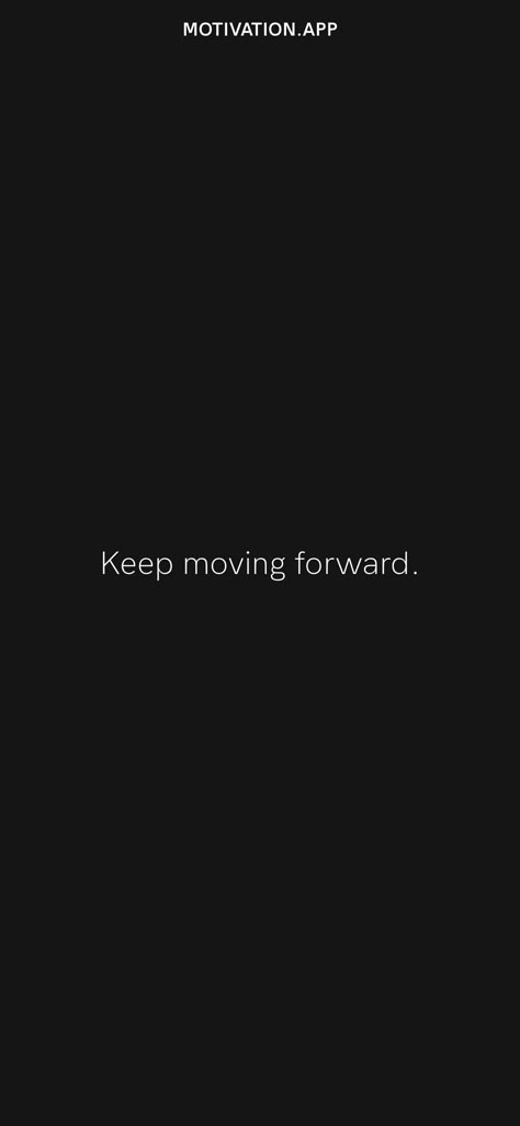 Keep moving forward. From the Motivation app: https://motivation.app/download Motivation To Keep Going Moving Forward, Forward Movement Quotes, Move Forward Wallpaper, Keep Moving Tattoo, Keep Moving Forward Wallpaper, Look Ahead Quotes, Keep Moving Forward Tattoo, Keep Moving Quotes, Keep Moving Forward Quotes