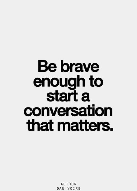 Quote: Be brave enough to start a conversation that matters. Dau Voire Mentorship Quotes, Courageous Conversations, Facing Reality, Mentorship Program, Crazy Eyes, Quote Of The Week, Brave Enough, Life Quotes Love, Inner Voice