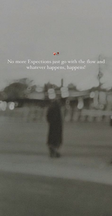 No more Expectations just go with the flow and whatever happens, happens ! Just Going With The Flow Quotes, Just Go With The Flow Quotes, No More Expectations Quotes, Going With The Flow Quotes, No Expectations Quotes, Inspirational Quotes God Faith, Flow Quotes, Whatever Happens Happens, Expectation Quotes