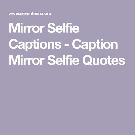 Mirror Selfie Captions - Caption Mirror Selfie Quotes Captions About Mirror Selfie, Sassy Mirror Selfie Captions, Take A Look In The Mirror Quotes, Ig Captions Mirror Selfie, Short Mirror Selfie Captions, Mirror Ig Captions, Toilet Selfie Captions, Mirror Photo Quotes, Funny Mirror Selfie Captions Words