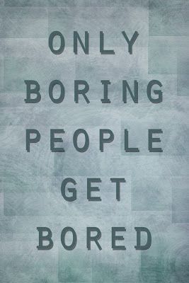 Only Boring People Get Bored Only Boring People Get Bored, Boring People Quotes, Boring Quotes, Boredom Quotes, Quotes Shakespeare, Bored Quotes, Mind Blowing Quotes, Boring Person, Twin Flame Love Quotes