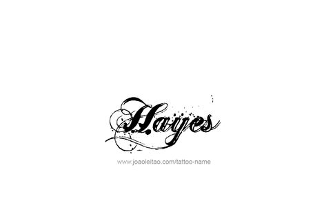 Tattoo Design Name Hayes Tattoo Design Name, Name Tattoo Designs, Design Name, Name Tattoo, Name Tattoos, Name Design, Font Styles, Fonts Design, Tattoo Design