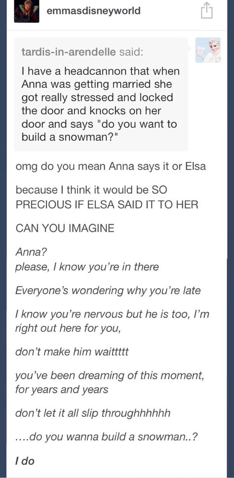 Oh no thats not very nice to my heart....  http://emmasdisneyworld.tumblr.com/post/70058703217/i-have-a-headcannon-that-when-anna-was-getting-married Tumblr, Humour, Disney Theory, Disney Things, Build A Snowman, Disney Addict, Disney Kids, Disney Memes, To Infinity And Beyond