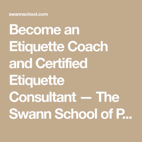 Become an Etiquette Coach and Certified Etiquette Consultant — The Swann School of Protocol Etiquette School, Online Etiquette, Train The Trainer, Certificates Online, Online Courses, How To Become