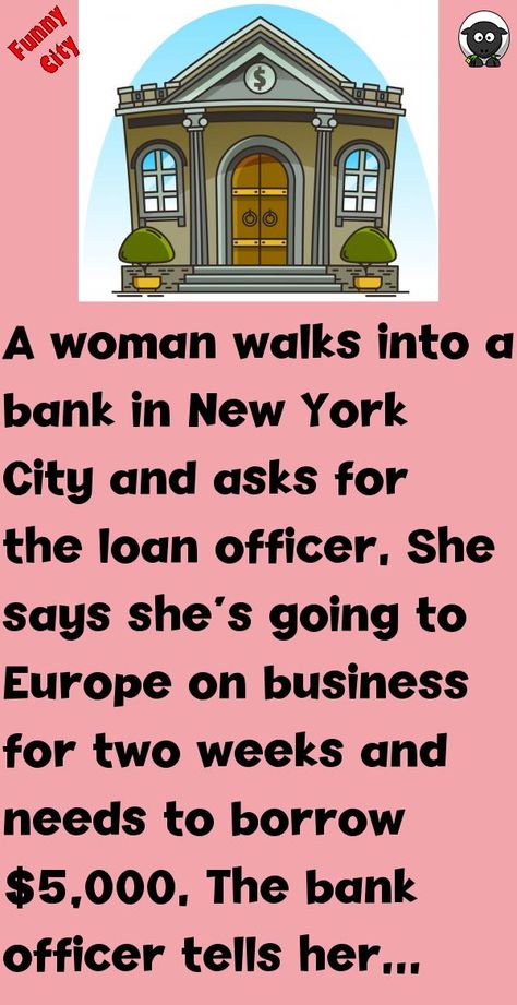 A woman walks into a bank in New York City and asks for the loan officer. She says she's going to Europe on business for two weeks and needs to borrow $5,000. The bank officer tells her that the ba.. #funny, #joke, #humor Banking Humor, Funny City, Bank Teller, Loan Officer, Wow Video, Tell Her, Funny Stories, The Bank, Stock Market