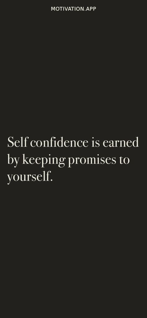 Self confidence is earned by keeping promises to yourself. From the Motivation app: https://motivation.app Reinventing Yourself Quotes Inspiration, Keep Your Promises To Yourself Quotes, Keep Promises Quotes, Self Secure Quotes, Promise Yourself Quotes, Keeping Promises Quotes, How To Keep To Yourself, Keep The Promises You Make To Yourself, Keep Promises To Yourself