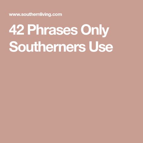 42 Phrases Only Southerners Use Southern Words And Phrases, Southern Sass Quotes, Southern Slang Sayings, Southern Phrases Funny, Southern Words, Southern Memes Funny, Funny Southern Sayings, Southern Quotes, Southern Phrases