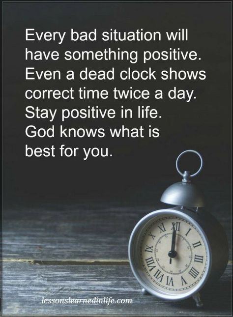 Quotes Every bad situation will have something positive. Even a dead clock shows correct time twice a day. Stay positive in life. God knows what is best for you. Bad Times Quote, Progress Quotes, Situation Quotes, Bad Quotes, Something Positive, Times Quotes, Life Choices Quotes, Inpirational Quotes, Lessons Learned In Life