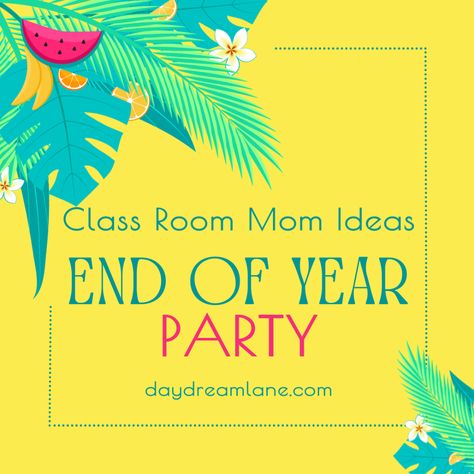 End of Year Party - Class Room Mom Ideas - Daydream Lane Summer Theme End Of Year Party, End Of Year School Party Ideas Classroom, Year End School Party Ideas, End Of Year Elementary Party, End Of The School Year Party Themes, End Of Year Class Party Kindergarten, 3rd Grade Class Party Games, Kids End Of Year Party Ideas, End Of Year 3rd Grade Party