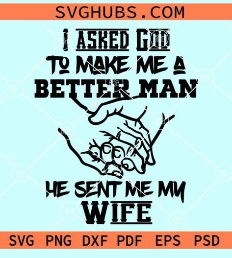 I asked God to make me a better man He sent me my wife svg, Adult Svg, Sarcastic Svg, funny shirt svg, Funny Adult Humor Svg, Funny Svg, Funny Quote Svg, Sarcastic Svg, Sassy Svg Quote  svg Mother Daughter Shirts Ideas, Football Mom Shirts Ideas, Funny Shirt Svg, Sassy Svg, Mother Daughter Shirts, Wife Svg, I Asked God, Birthday Squad Shirts, Sarcastic Svg