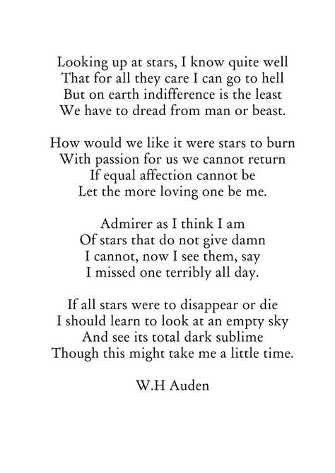 The More Loving One - W.H. Auden  "Looking up at stars, I know quite well . . ." Wh Auden Poems, W H Auden Poems, Wh Auden, Poetry Classic, W H Auden, Classic Poetry, Classic Poems, Poem A Day, Short Poems