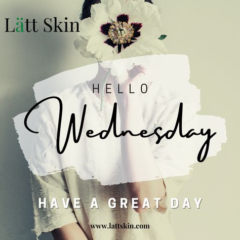 Hello Wednesday! It is going to be a great day! www.lattskin.com #Greatday #Happiness #Lätt'stalkskin #Simplethings #Lättyourskinbebeautiful #Loveyourskin #Fun #Natural #Clean #Plantbased #Vegan #Ecofriendly #noanimalcruelty #Beautiful #Bespoke #Effortless #Simple #Intentional #Oils #Highperformanceingredients #Nourishing #Womenowned #Toronto #Happy #Love #trending #Crueltyfree Wednesday Morning Images, Wednesday Images, Hello Wednesday, Happy Wednesday Quotes, Wednesday Quotes, Tea Quotes, Warrior Spirit, Love Your Skin, Happy Wednesday