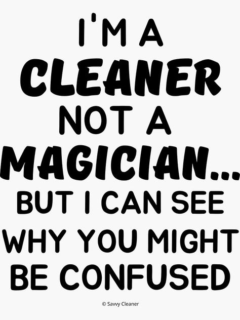 "Not a Magician I'm a Cleaner Housekeeper Cleaning Lady Fun" Sticker for Sale by SavvyCleaner | Redbubble Cleaning Lady Quotes, Cleaning Lady Pictures, Cleaning Quotes Humor, Funny Cleaning Quotes, Cleaning Lady Logo, Housekeeping Quotes, Tattoo Sentences, House Cleaning Humor, Cleaning Art