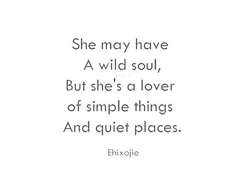 “She May have a wild soul, but she’s a lover of simple things and quiet places.” I’m A Simple Woman Quotes, Lover Of Words, She Quotes Deep, Quiet Quotes, Michael Bliss, She Quotes, Soul Quotes, Poem Quotes, In A Relationship