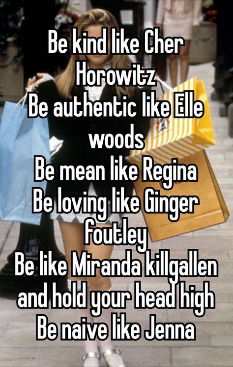 Cher Studying, How To Act Like Regina George, How To Be Cher Horowitz, How To Be Like Cher Horowitz, Legally Blonde Whispers, Cher Horowitz Quotes, Regina George Whisper, Regina George Mindset, Miranda Killgallen