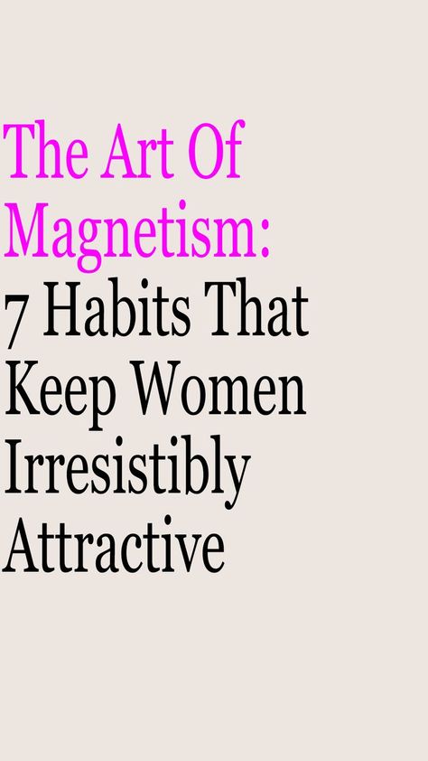 The art of magnetism isn't just about outward appearances; it's a blend of self-care, confidence, and how you present yourself to the world. Here are habits that can keep women irresistibly attractive, focusing on prioritizing self-care and cultivating confidence. 7 Habits, Magnetism, Focus On Yourself, Focus On, To The World, Self Care, The World, Art