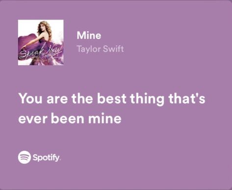 Mine Song Lyrics Taylor Swift, Taylor Swift In Love Lyrics, Mine Taylor Swift Spotify, Mine Lyrics Taylor Swift, Best Friend Lyrics Songs Quotes, Mine Taylor Swift Lyrics, Love Taylor Swift Lyrics, Taylor Swift Lyrics Speak Now, Speak Now Lyrics