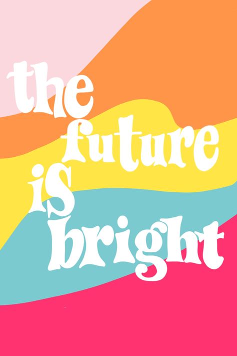 Future Looks Bright Quotes, Bright Colour Photography, Bright And Colorful Aesthetic, Radiate Theme, Future Is Bright, Colorful Positive Quotes, Your Future Is Bright, Colorful Quotes Bright, Colourful Quotes