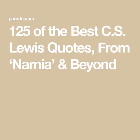 125 of the Best C.S. Lewis Quotes, From ‘Narnia’ & Beyond Quotes From The Lion The Witch And The Wardrobe, Quotes From Narnia, Chronicles Of Narnia Quotes, Levi Quotes, Aslan Quotes, The Greatest Quotes, Screwtape Letters, Between The Lions, Narnia Quotes