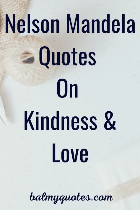 Famous Quotes By Nelson Mandela On Kindness & Love#balmy_quotes#nelsonmandela#lovequotes Teach Kindness Quotes, Kindness And Compassion Quotes, Giving Quotes Acts Of Kindness, Diversity Quotes Inspiration, Random Acts Of Kindness Quotes, Acts Of Kindness Quotes, Prize Quotes, Quotes By Nelson Mandela, Quotes On Kindness