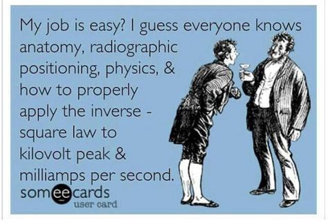 Rad Tech. The appropriate answer to a patient when they say "all you do is X-ray all day? Wow you have it made." Radiography Humor, Rad Tech Humor, Rad Tech Student, Radiology Schools, Xray Humor, Radiology Humor, Rad Tech Week, Radiation Therapist, Radiologic Technology