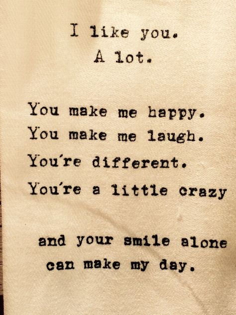 "I like you. A lot. You make me happy. You make me laugh. You're different. You're a little crazy and your smile alone can make my day."  (Wrapsody, Hoover, AL) So Happy You Exist, When He Makes You Happy Quotes, I Like You Do You Like Me, When She Makes You Smile, Happy With You, She Makes Me Smile, I Like You A Lot, You Make Me Laugh Quotes, That One Person Who Makes You Smile