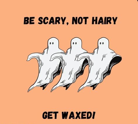 Spooky Waxing Quotes, Don’t Be Spooky Wax Your, October Esthetician Specials, Brazilian Wax Quotes Funny, Funny Waxing Sayings, Waxing Special Ideas, Halloween Waxing Posts, Fall Waxing Quotes, Esthetician Fall Specials