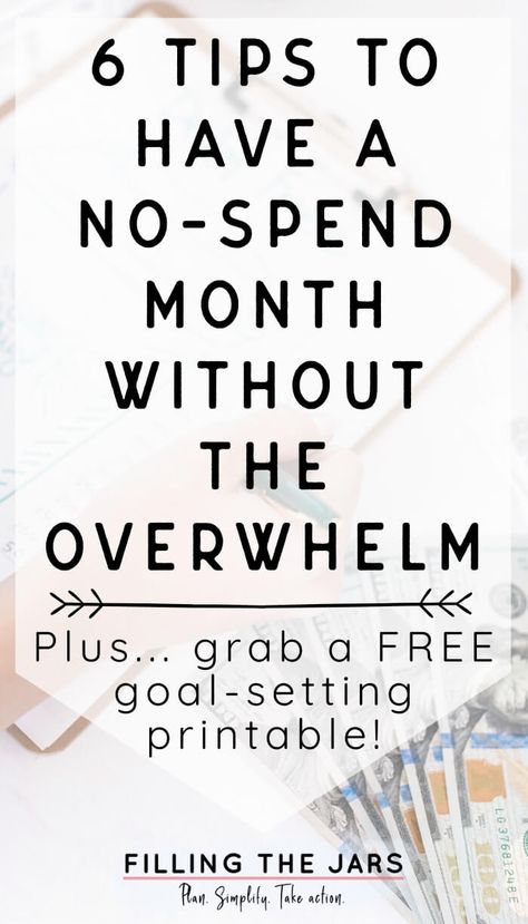 6 tips to cut the overwhelm of a no spend month. These tips will help you get into the right mindset to temporarily slash spending and reach a savings goal. Successfully manage your money and your mind to simplify your life. #intentionalliving #goals #simplify No Spend Month, No Spend, Savings Goal, Manage Your Money, Saving Strategies, Work Goals, Personal Finance Advice, Right Mindset, Best Money Saving Tips