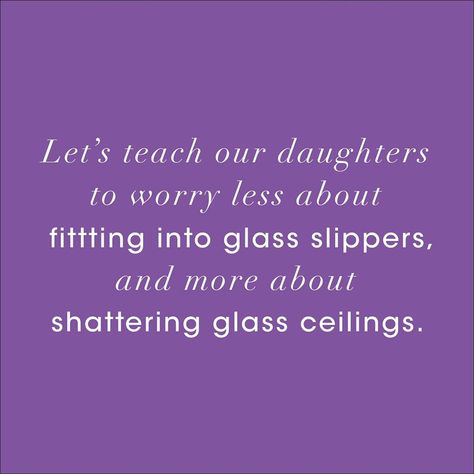 Teach Our Daughters Quotes, Glass Slippers, Worry Less, Shattered Glass, Daughter Quotes, Glass Slipper, Mother Daughter, Girl Power, No Worries