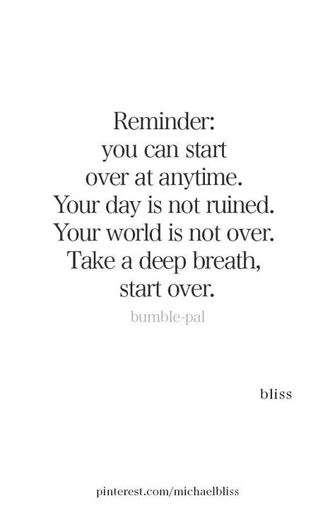 Reminder: you can start over at anytime. Your day is not ruined. Your world is not over. Take a deep breath, start over. #quotes #inspirationalquotes #therapy #erinfado #youwillbearwitness #fightingforafuture Focus On One Thing At A Time Quote, Everyday Is A New Day Quotes, Pull Yourself Together Quotes, Time To Focus On Me Quotes, Quotes About Breathing, Restart Quotes, Outlook Quotes, Focus On Yourself Quotes, Positive Outlook Quotes