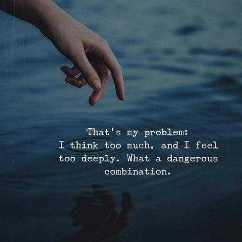 That's my problem: I think too much, and I feel too deeply. What a dangerous combination. | Picture Credit : Instagram @cute.dps.quotes Anniversary Quotes, Quotes About Attitude, Fina Ord, Quotes Deep Feelings, Les Sentiments, Self Quotes, Deep Thought Quotes, Heartfelt Quotes, A Quote