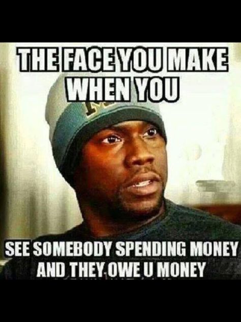 Pay up first, right? Ha! Funny Kevin Hart, Owe Money, Kevin Hart, Memes Kpop, Money Quotes, Laughing So Hard, Memes Funny, Spending Money, Best Memes